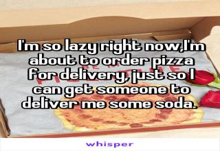 16 <a href=https://www.ebaumsworld.com/pictures/16-pictures-of-people-who-completely-failed-at-flirting/84817738/>Whisper</a> users who confess the laziest things they have ever done