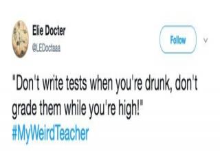 Teachers are people too, and sometimes those people are weird af.